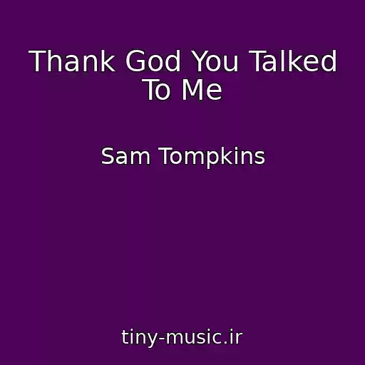 کاور آهنگ Thank God You Talked To Me از Sam Tompkins