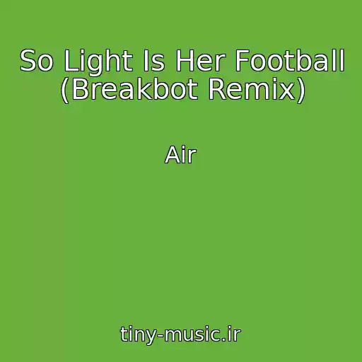 کاور آهنگ So Light Is Her Football (Breakbot Remix) از Air