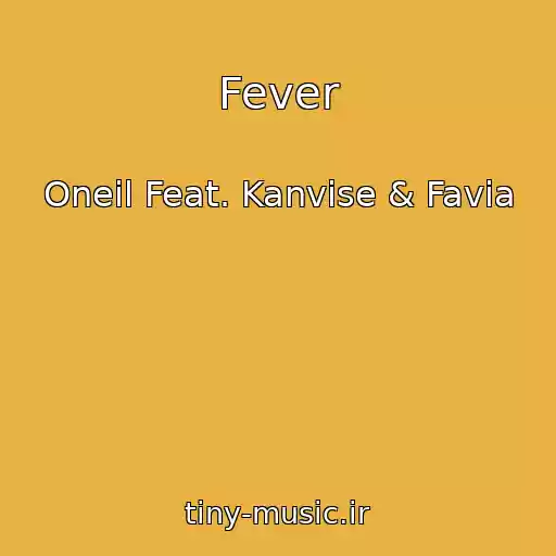 کاور آهنگ Fever از Oneil Feat. Kanvise & Favia