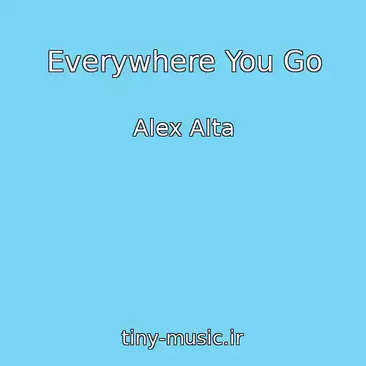 کاور آهنگ Everywhere You Go از Alex Alta