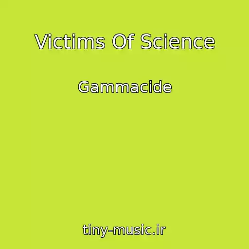 کاور آهنگ Victims Of Science از Gammacide
