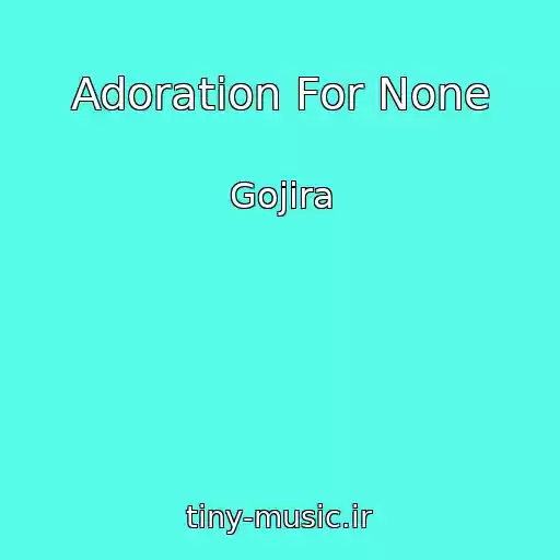 کاور آهنگ Adoration For None از Gojira