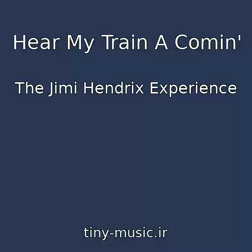کاور آهنگ Hear My Train A Comin' از The Jimi Hendrix Experience