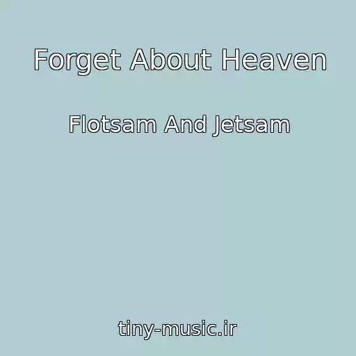 کاور آهنگ Forget About Heaven از Flotsam And Jetsam
