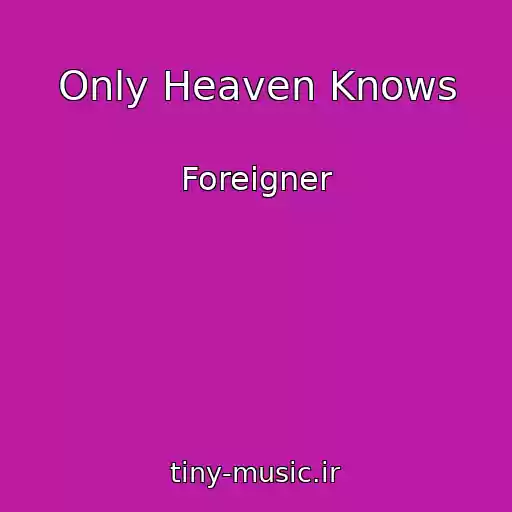 کاور آهنگ Only Heaven Knows از Foreigner