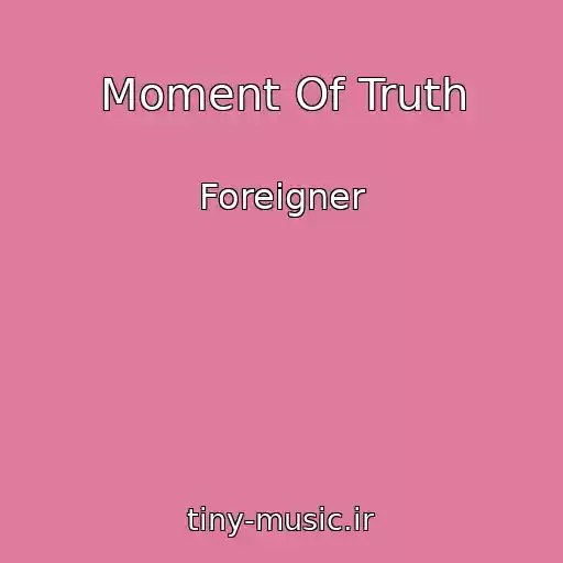 کاور آهنگ Moment Of Truth از Foreigner