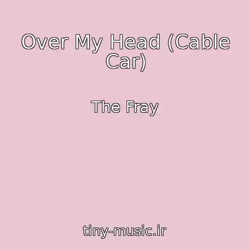 کاور آهنگ Over My Head (Cable Car) از The Fray