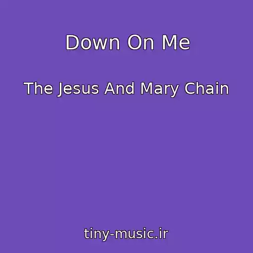 کاور آهنگ Down On Me از The Jesus And Mary Chain