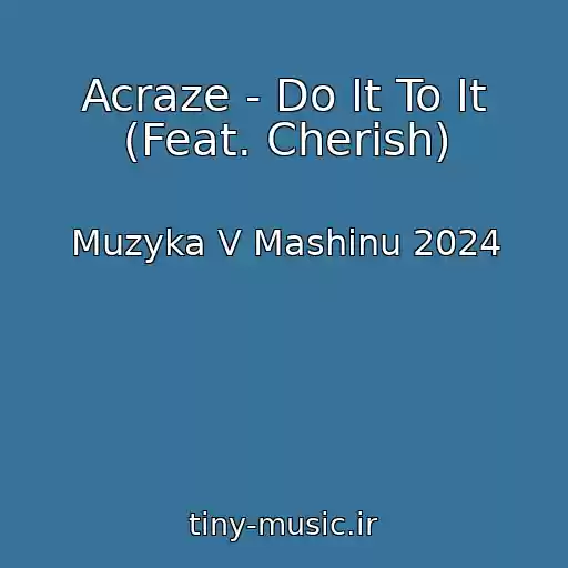 کاور آهنگ Acraze - Do It To It (Feat. Cherish) از Muzyka V Mashinu 2024