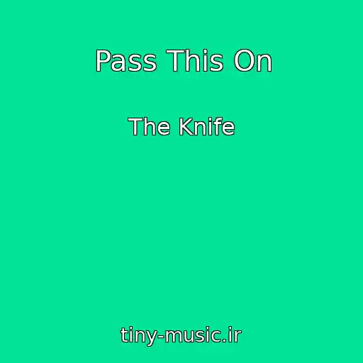 کاور آهنگ Pass This On از The Knife