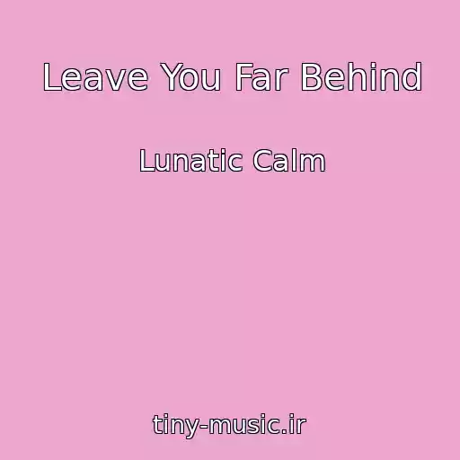 کاور آهنگ Leave You Far Behind از Lunatic Calm