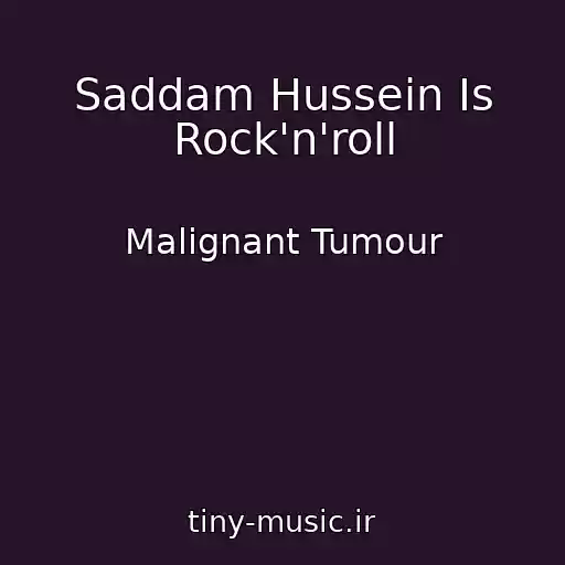 کاور آهنگ Saddam Hussein Is Rock'n'roll از Malignant Tumour