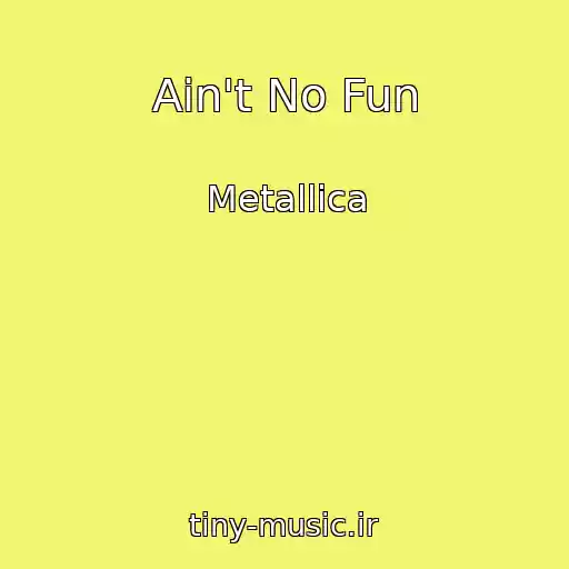 کاور آهنگ Ain't No Fun از Metallica