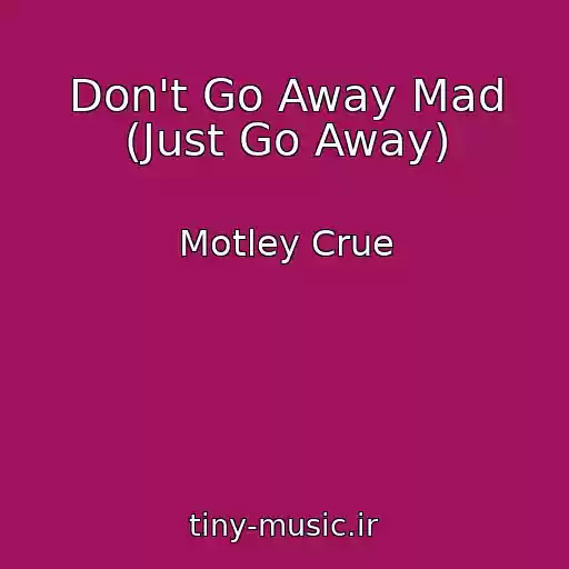 کاور آهنگ Don't Go Away Mad (Just Go Away) از Motley Crue