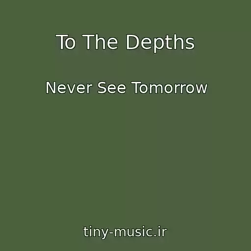 کاور آهنگ To The Depths از Never See Tomorrow