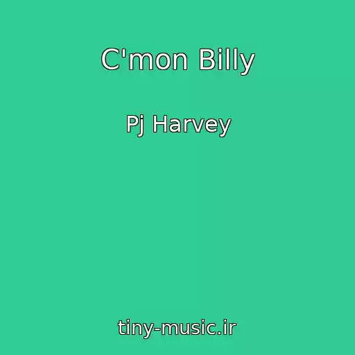 کاور آهنگ C'mon Billy از Pj Harvey