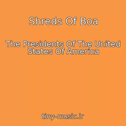 کاور آهنگ Shreds Of Boa از The Presidents Of The United States Of America