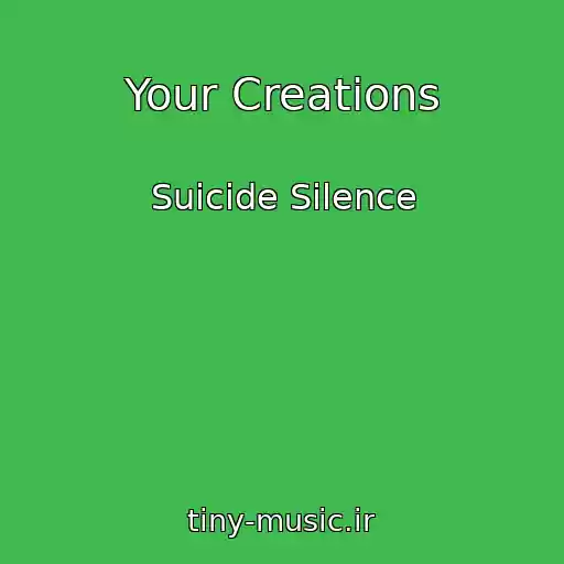 کاور آهنگ Your Creations از Suicide Silence