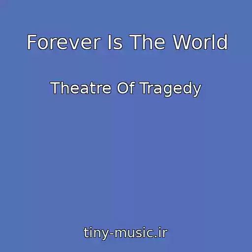 کاور آهنگ Forever Is The World از Theatre Of Tragedy