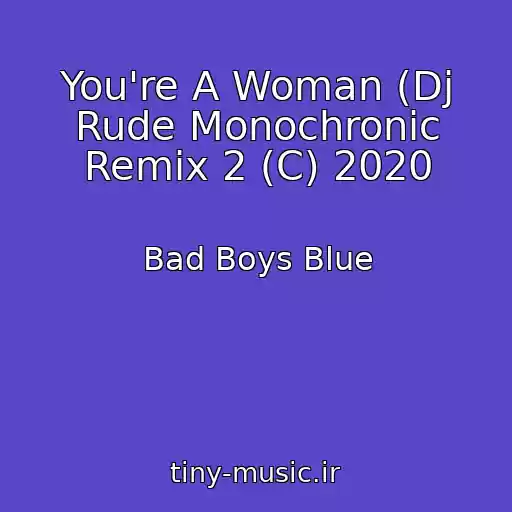 کاور آهنگ You're A Woman (Dj Rude Monochronic Remix 2 (C) 2020 از Bad Boys Blue