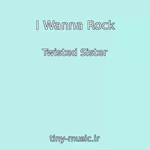 کاور آهنگ I Wanna Rock از Twisted Sister