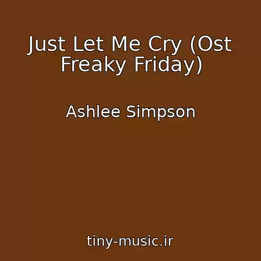 کاور آهنگ Just Let Me Cry (Ost Freaky Friday) از Ashlee Simpson