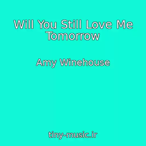 کاور آهنگ Will You Still Love Me Tomorrow از Amy Winehouse