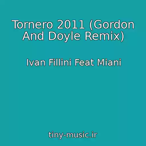 کاور آهنگ Tornero 2011 (Gordon And Doyle Remix) از Ivan Fillini Feat Miani