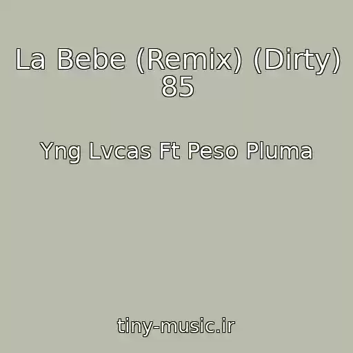 کاور آهنگ La Bebe (Remix) (Dirty) 85 از Yng Lvcas Ft Peso Pluma