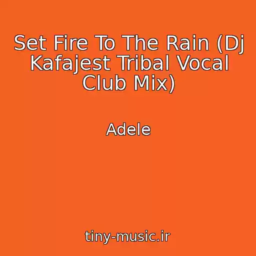 کاور آهنگ Set Fire To The Rain (Dj Kafajest Tribal Vocal Club Mix) از Adele