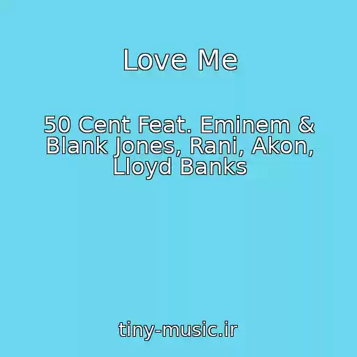 کاور آهنگ Love Me از 50 Cent Feat. Eminem & Blank Jones, Rani, Akon, Lloyd Banks