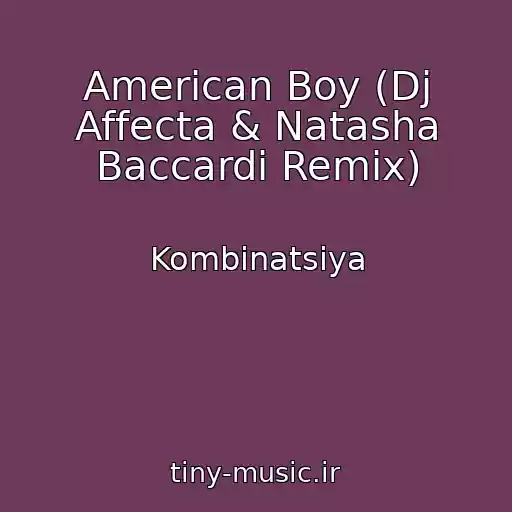 کاور آهنگ American Boy (Dj Affecta & Natasha Baccardi Remix) از Kombinatsiya