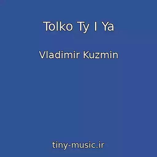 کاور آهنگ Tolko Ty I Ya از Vladimir Kuzmin