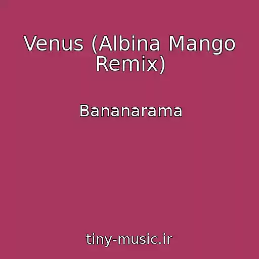 کاور آهنگ Venus (Albina Mango Remix) از Bananarama