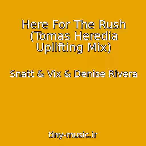 کاور آهنگ Here For The Rush (Tomas Heredia Uplifting Mix) از Snatt & Vix & Denise Rivera