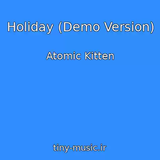 کاور آهنگ Holiday (Demo Version) از Atomic Kitten