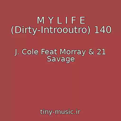 کاور آهنگ M Y L I F E (Dirty-Introoutro) 140 از J. Cole Feat Morray & 21 Savage