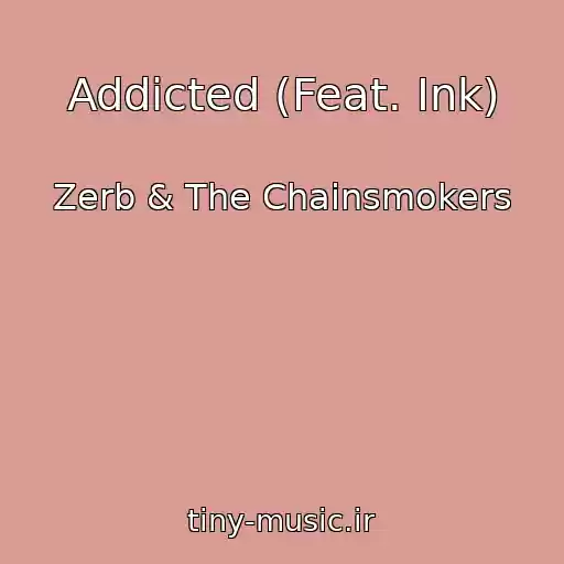 کاور آهنگ Addicted (Feat. Ink) از Zerb & The Chainsmokers