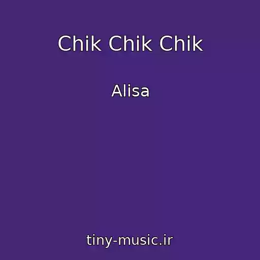 کاور آهنگ Chik Chik Chik از Alisa