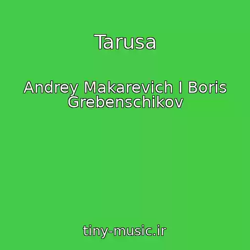 کاور آهنگ Tarusa از Andrey Makarevich I Boris Grebenschikov