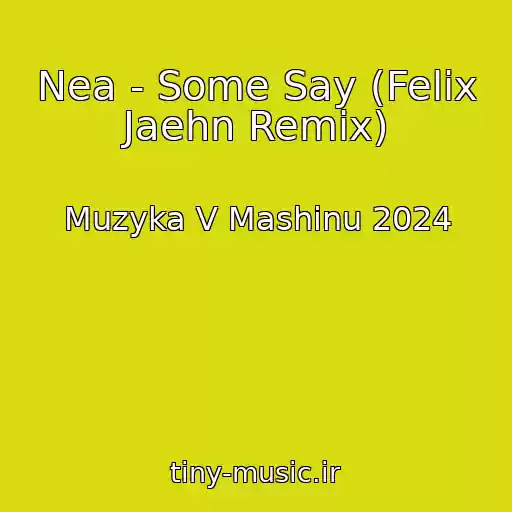 کاور آهنگ Nea - Some Say (Felix Jaehn Remix) از Muzyka V Mashinu 2024