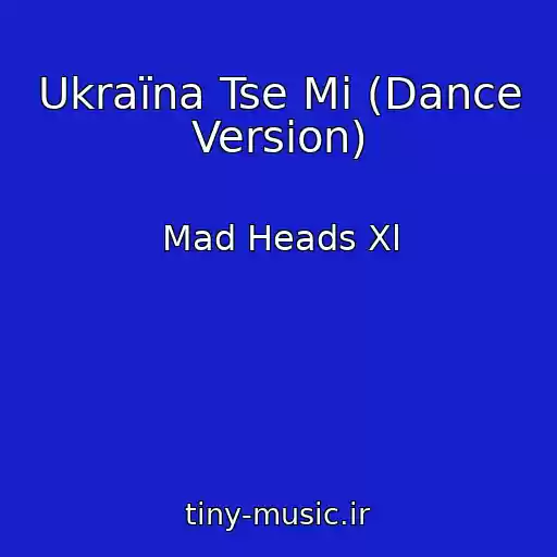 کاور آهنگ Ukraїna Tse Mi (Dance Version) از Mad Heads Xl