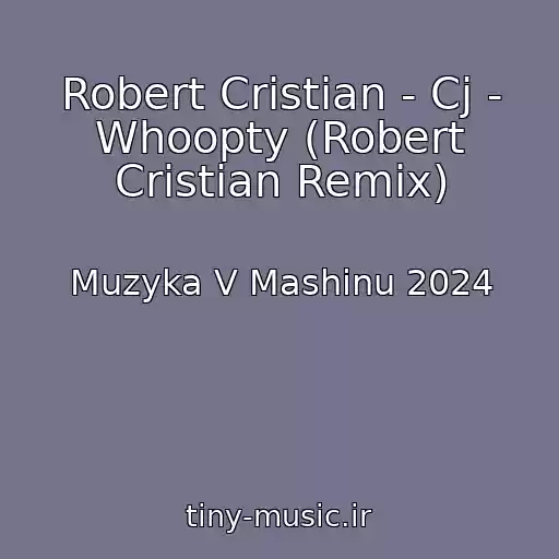 کاور آهنگ Robert Cristian - Cj - Whoopty (Robert Cristian Remix) از Muzyka V Mashinu 2024