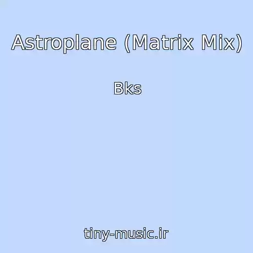 کاور آهنگ Astroplane (Matrix Mix) از Bks