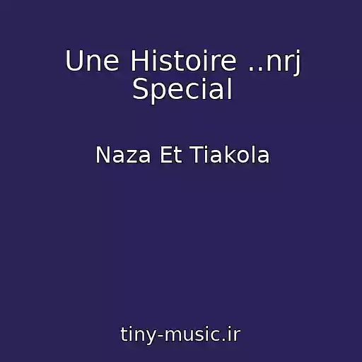 کاور آهنگ Une Histoire ..nrj Special از Naza Et Tiakola
