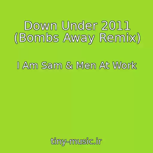کاور آهنگ Down Under 2011 (Bombs Away Remix) از I Am Sam & Men At Work