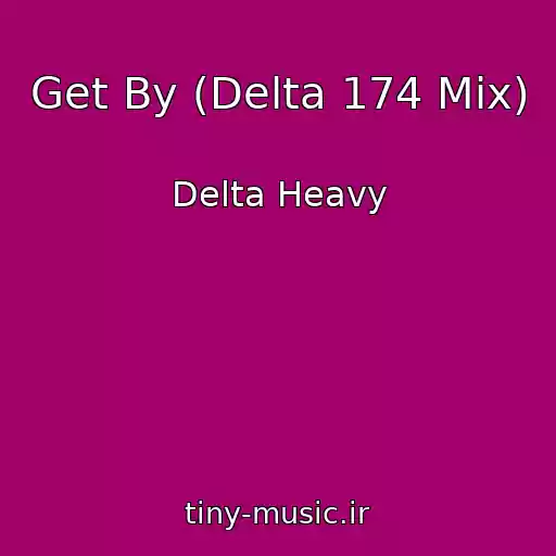 کاور آهنگ Get By (Delta 174 Mix) از Delta Heavy