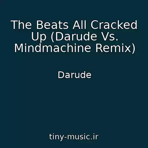 کاور آهنگ The Beats All Cracked Up (Darude Vs. Mindmachine Remix) از Darude