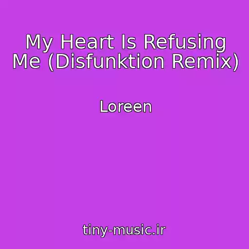 کاور آهنگ My Heart Is Refusing Me (Disfunktion Remix) از Loreen