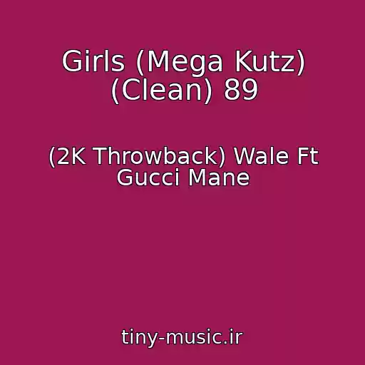کاور آهنگ Girls (Mega Kutz) (Clean) 89 از (2K Throwback) Wale Ft Gucci Mane